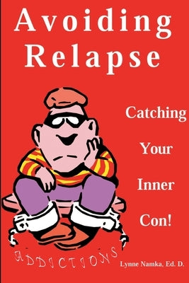 Avoiding Relapse: Catching Your Inner Con by Namka, Lynne