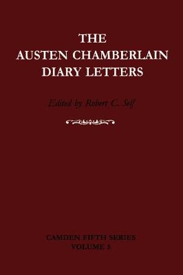 The Austen Chamberlain Diary Letters: The Correspondence of Sir Austen Chamberlain with His Sisters Hilda and Ida, 1916-1937 by Chamberlain, Austen