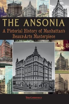 The Ansonia: A Pictorial History of Manhattan's Beaux-Arts Masterpiece by Cardinal, Scott