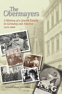 The Obermayers: A History of a Jewish Family in Germany and America, 1618-2009, 2nd Edition by Libo, Kenneth