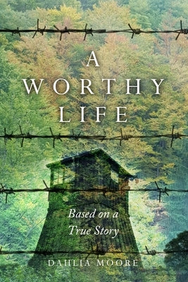 A Worthy Life: Based on a true story by Moore, Dahlia