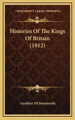 Histories of the Kings of Britain (1912) by Monmouth, Geoffrey Of