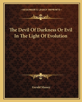 The Devil of Darkness or Evil in the Light of Evolution by Massey, Gerald