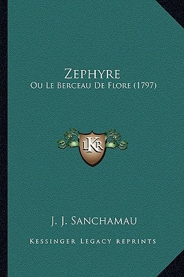 Zephyre: Ou Le Berceau De Flore (1797) by Sanchamau, J. J.