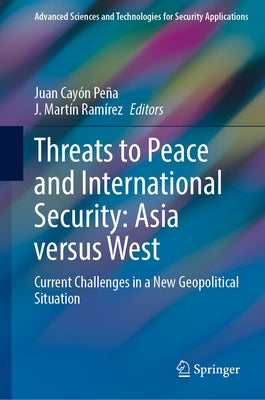 Threats to Peace and International Security: Asia Versus West: Current Challenges in a New Geopolitical Situation by Cayón Peña, Juan