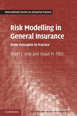 Risk Modelling in General Insurance by Gray, Roger J.