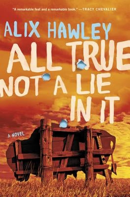 All True Not a Lie in It by Hawley, Alix
