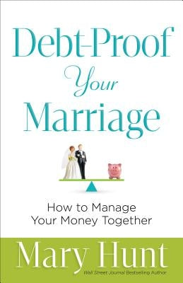 Debt-Proof Your Marriage: How to Manage Your Money Together by Hunt, Mary