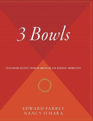 3 Bowls: Vegetarian Recipes from an American Zen Buddhist Monastery by Farrey, Edward