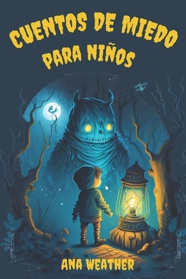 Cuentos de Miedo Para Niños: Historias de Misterio y Suspense Con Final Feliz by Weather, Ana