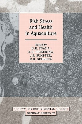 Fish Stress and Health in Aquaculture by Iwama, G. K.