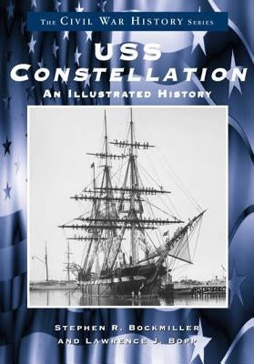 USS Constellation:: An Illustrated History by Bockmiller, Stephen J.