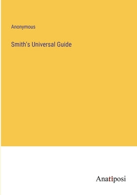 Smith's Universal Guide by Anonymous