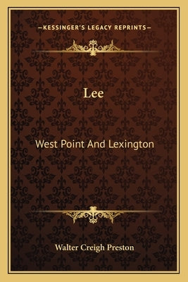 Lee: West Point And Lexington by Preston, Walter Creigh
