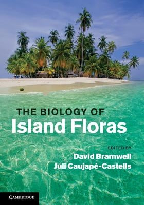 The Biology of Island Floras by Bramwell, David