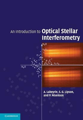 An Introduction to Optical Stellar Interferometry by Labeyrie, A.