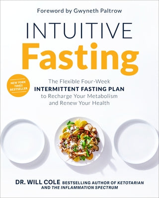 Intuitive Fasting: The Flexible Four-Week Intermittent Fasting Plan to Recharge Your Metabolism and Renew Your Health by Cole, Will