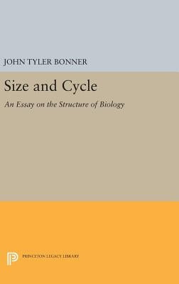 Size and Cycle: An Essay on the Structure of Biology by Bonner, John Tyler