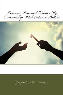 Lessons Learned From My Friendship With Octavia Butler by Harris, Jacqueline D.
