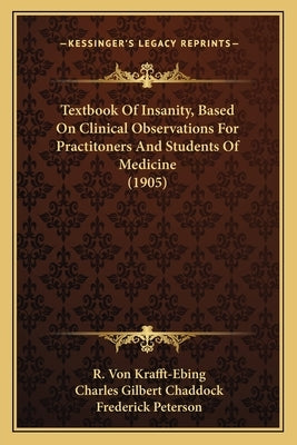 Textbook Of Insanity, Based On Clinical Observations For Practitoners And Students Of Medicine (1905) by Krafft-Ebing, R. Von