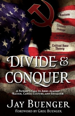 Divide & Conquer: A Patriot's Call to Arms Against Racism, Cancel Culture, and Socialism by Buenger, Jay