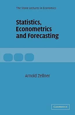 Statistics, Econometrics and Forecasting by Zellner, Arnold