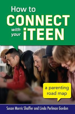 How to Connect with Your Iteen: A Parenting Road Map by Gordon, Linda Perlman