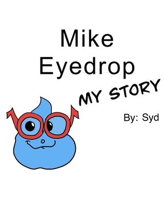 Mike Eyedrop-My Story by Harvey, Sydney R.