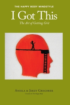 I Got This: The Art of Getting Grit by Gregorek, Aniela &. Jerzy
