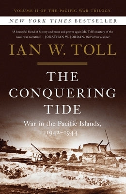 The Conquering Tide: War in the Pacific Islands, 1942-1944 by Toll, Ian W.