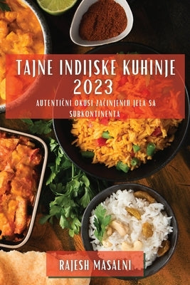 Tajne indijske kuhinje 2023: Autentični okusi začinjenih jela sa Subkontinenta by Masalni, Rajesh