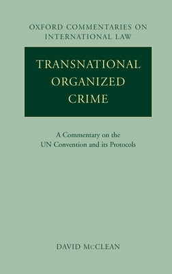 Transnational Organized Crime: A Commentary on the United Nations Convention and Its Protocols by McClean, David