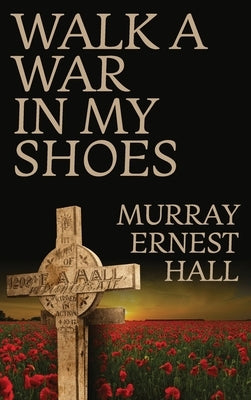 Walk a War in My Shoes by Hall, Murray Ernest