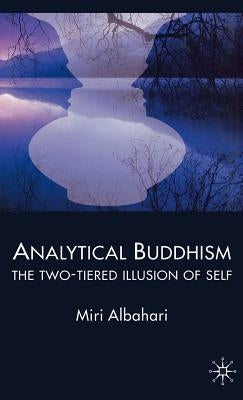 Analytical Buddhism: The Two-Tiered Illusion of Self by Albahari, M.