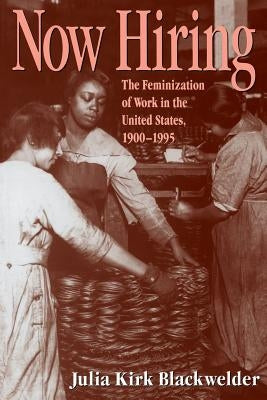 How Hiring: The Feminization of Work in the United States, 1900-1995 by Blackwelder, Julia Kirk