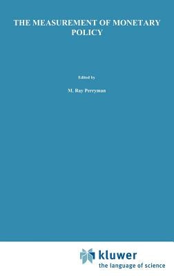 The Measurement of Monetary Policy by Perryman, M. Ray