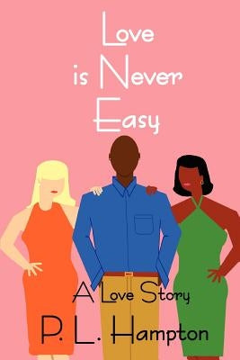 Love is Never Easy: A Love Story by Hampton, P. L.