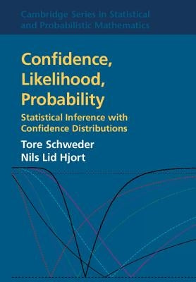 Confidence, Likelihood, Probability: Statistical Inference with Confidence Distributions by Schweder, Tore