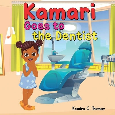 Kamari Goes to the Dentist by Thomas, Kendra C.