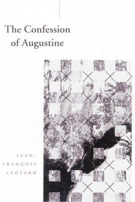 The Confession of Augustine by Lyotard, Jean-François
