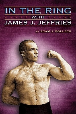 In the Ring with James J. Jeffries by Pollack, Adam J.