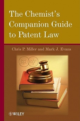 The Chemist's Companion Guide to Patent Law by Miller, Chris P.
