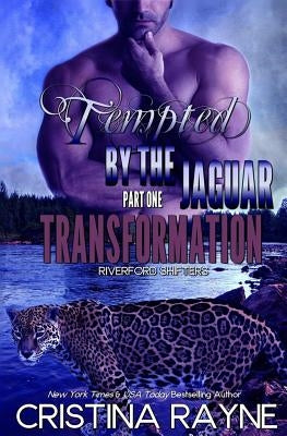 Tempted by the Jaguar #1: Transformation (Riverford Shifters) by Rayne, Cristina