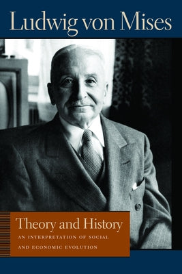 Theory and History: An Interpretation of Social and Economic Evolution by Mises, Ludwig Von