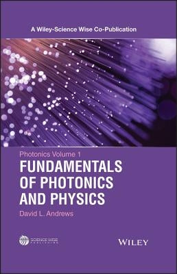 Photonics, Volume 1: Fundamentals of Photonics and Physics by Andrews, David L.
