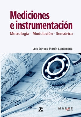 Mediciones e instrumentación: Metrología, modelamiento, sensórica by Mart&#237;n Santamar&#237;a, Luis Enrique