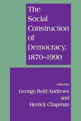 The Social Construction of Democracy by Andrews, George Reid
