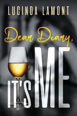 Dear Diary, It's Me by Lamont, Lucinda