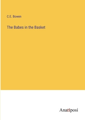 The Babes in the Basket by Bowen, C. E.