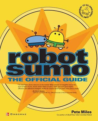 Robot Sumo: The Official Guide by Miles, Pete